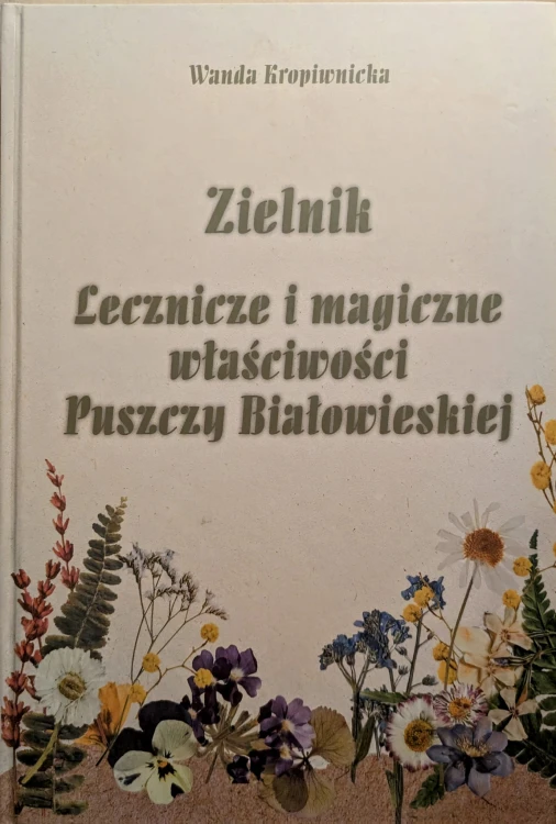 Zielnik lecznicze i magiczne właściwości Puszczy Białowieskiej .jpg